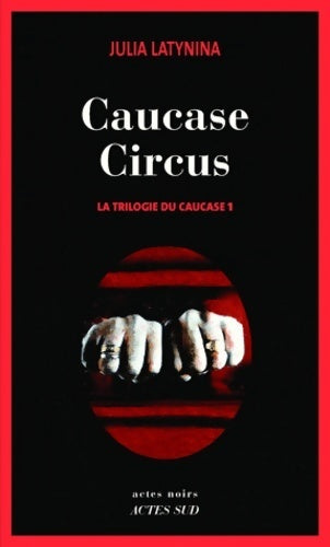Caucase circus : La trilogie du caucase 1 - Julia Latynina -  Actes noirs - Livre
