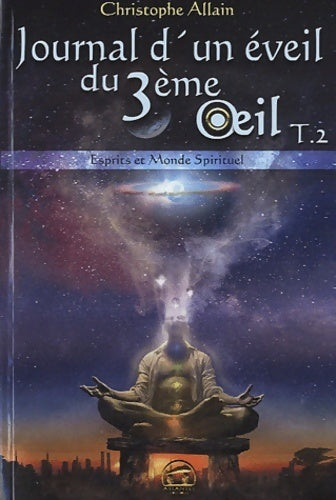 Journal d'un éveil du 3ème oeil : Tome II esprits et monde spirituel - Christophe Allain -  Spiritualité - Livre
