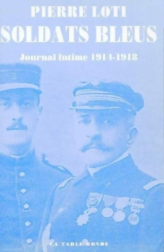Soldats bleus : Journal intime 1914-1918 - Pierre Loti -  Table Ronde GF - Livre