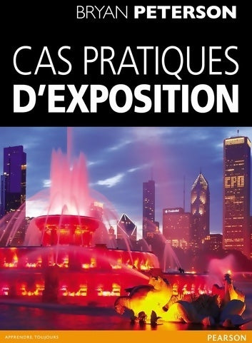 Cas pratiques d'exposition - Bryan Peterson -  Pearson (france) - Livre