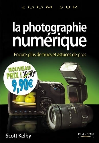 La photographie numérique : Volume 3 - encore plus de trucs et astuces de pro - Scott Kelby -  Zoom sur... - Livre