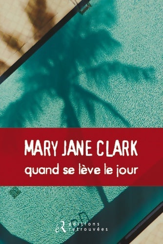 Quand se lève le jour - Mary Jane Clark -  Retrouvées GF - Livre