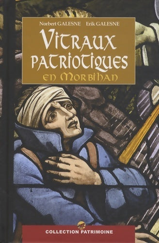 Les vitraux patriotiques en Morbihan - Erik Galesne -  Patrimoine - Livre