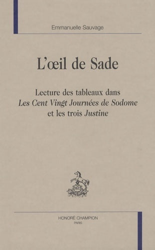 L'oeil de sade : Lecture des tableaux dans les cent vingt journées de sodome et les trois Justine - Emmanuelle Sauvage -  Les dix-huitièmes siècles - Livre