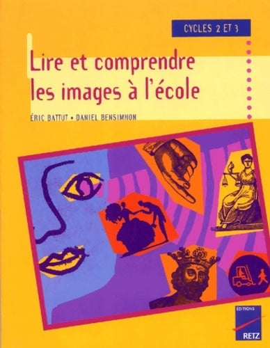 Lire et comprendre les images cycles 2 et 3 - Eric Battut -  Pédagogie pratique - Livre