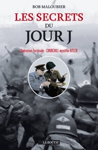 Les secrets du jour j : Opération fortitude - churchill mystifie Hitler - Bob Maloubier -  Lesde la boétie - Livre