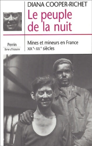 Le peuple de la nuit. Mines et mineurs en France (xixe-xxe siècles) - Diana Cooper-Richet -  Terre d'histoire - Livre