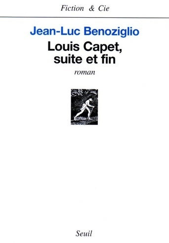 Louis capet suite et fin - Jean-Luc Benoziglio -  Fiction & Cie - Livre