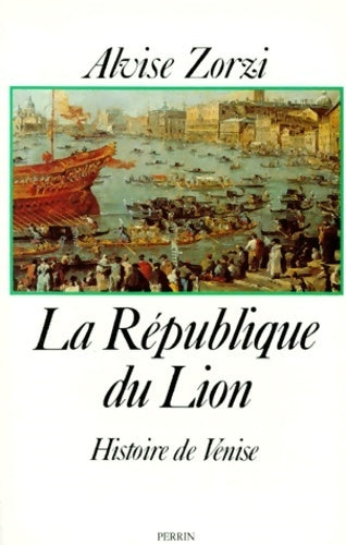 La république du lion - histoire de Venise - Alvise Zorzi -  Librairie académique perrin - Livre