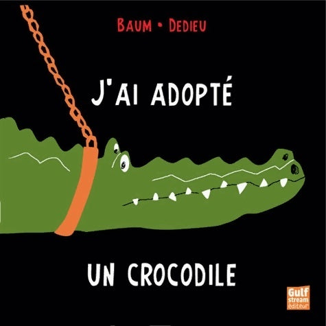 J'ai adopté un crocodile - Gilles Baum -  Gulf Stream GF - Livre