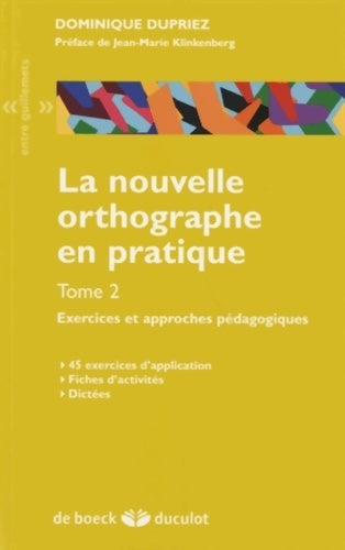 La nouvelle orthographe en pratique - volume2 exercices et approches pédagogiques - Dominique Dupriez -  Entre guillemets - Livre