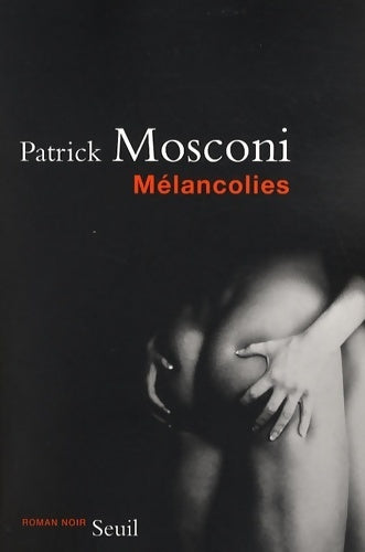 Mélancolies - Patrick Mosconi -  Seuil GF - Livre