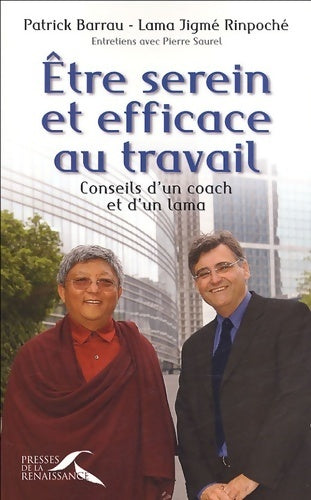 être serein et efficace au travail : Conseils d'un coach et d'un lama - Patrick Barrau -  Presses de la Renaissance GF - Livre