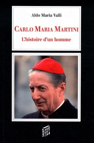 Carlo maria martini : L'histoire d'un homme - Aldo Maria Valli -  Saint-augustin - Livre