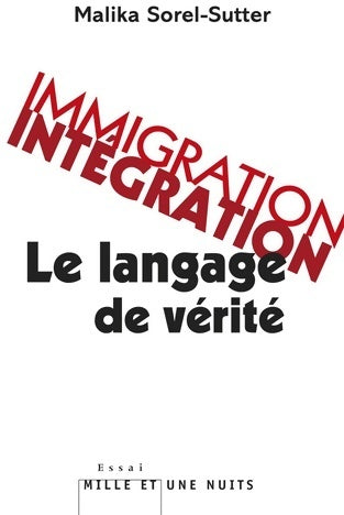 Immigration intégration : Le langage de vérité - Malika Sorel-sutter -  Fayard/mille et une nuits - Livre