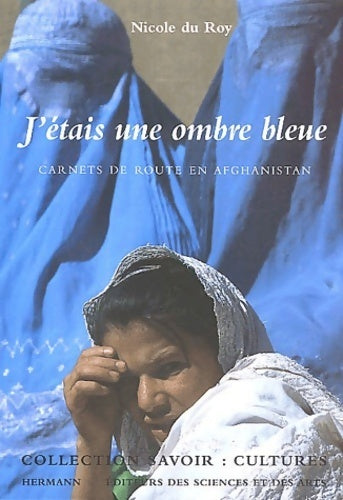 J'étais une ombre bleue : Carnets de route en Afghanistan - Nicole Du Roy -  Savoir culture - Livre