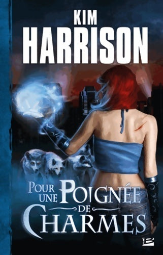 Les aventures de rachel Morgan Tome IV : Pour une poignée de charmes - Kim Harrison -  Bragelonne GF - Livre