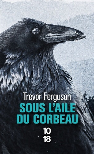 Sous l'aile du corbeau - Trevor Ferguson -  10-18 - Livre
