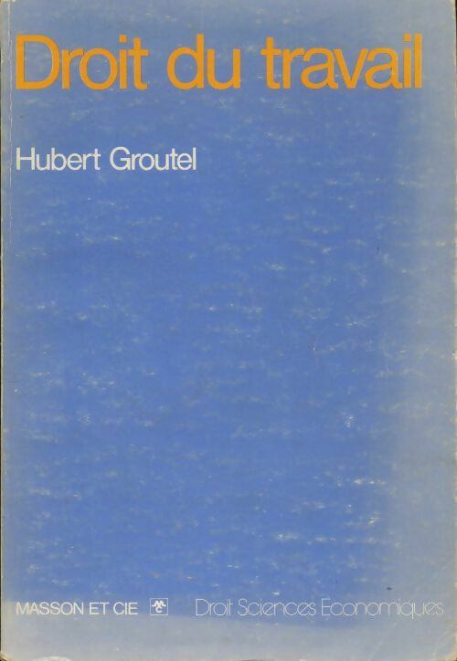 Droit du travail - Hubert Groutel -  Masson GF - Livre