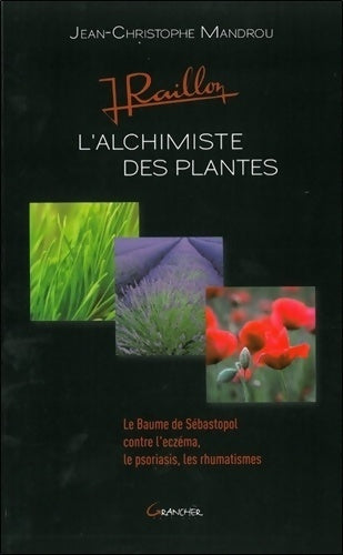 Jean raillon - l'alchimiste des plantes - Jean-christophe Mandrou -  Grancher GF - Livre