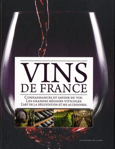 Vins de France : Connaissances et savoir du vin les grandes régions viticoles l'art de la dégustation et ses accessoires - Collectif -  Lodi GF - Livre