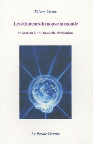 Les éclaireurs du nouveau monde : Invitation à une nouvelle civilisation - Thierry Vissac -  Lpv - Livre