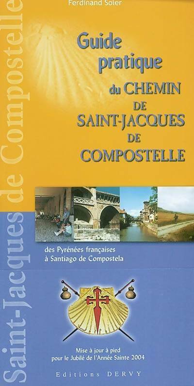 Guide pratique du chemin de Saint-Jacques-de-Compostelle des Pyrénées françaises à santiago de compostela : A l'usage des pèlerins (à pied à cheval à vélo tout-terrain) - Ferdinand Soler -  Dervy GF - Livre