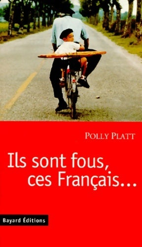 Ils sont fous ces français - Polly Platt -  Bayard GF - Livre