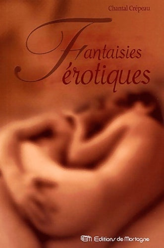 Fantaisies érotiques - Chantal Crépeau -  Mortagne GF - Livre