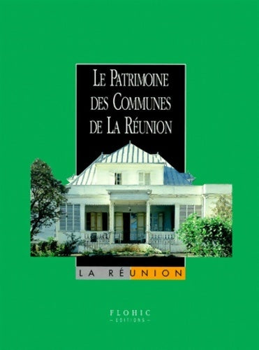 Le patrimoine des communes de la réunion - Collectif -  Flohic GF - Livre