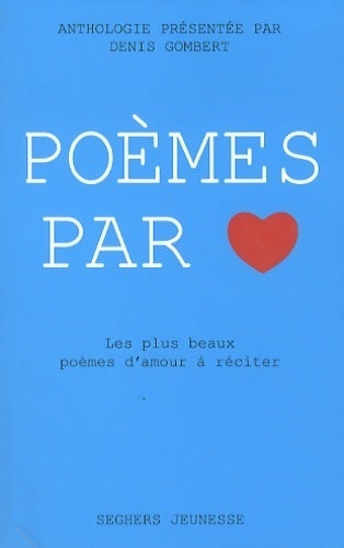 Poèmes par coeur - Denis Gombert -  Seghers Jeunesse - Livre