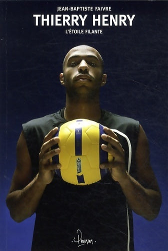 Thierry henry : L'étoile filante - Jean-Baptiste Faivre -  Premium - Livre