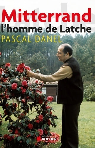 Mitterrand l'homme de latche (documents) - Pascal Danel -  Document - Livre