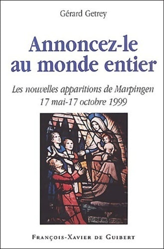 Annoncez-le au monde entier : Les nouvelles apparitions de marpingen : 17 mai - 17 octobre 1999 - Gérard Getrey -  Oeil - Livre