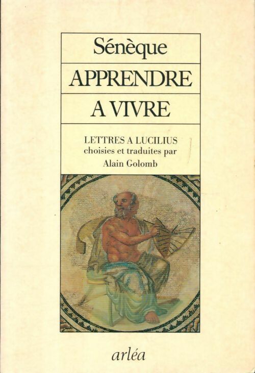 Apprendre à vivre Tome I : Apprendre à vivre - Sénèque -  Arléa GF - Livre