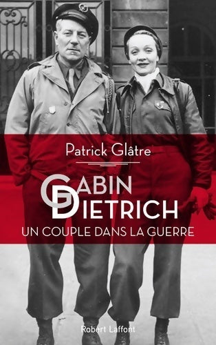 Gabin-dietrich un couple dans la guerre - Patrick GlÂtre -  Laffont GF - Livre