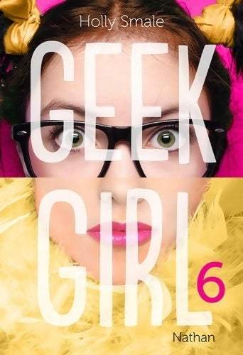 Geek girl Tome VI - Holly Smale -  Nathan GF - Livre