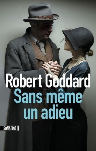 Sans même un adieu - Robert Goddard -  Sonatine GF - Livre