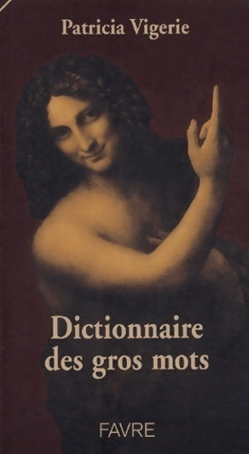 Dictionnaire des gros mots - Patricia Vigerie -  Favre GF - Livre