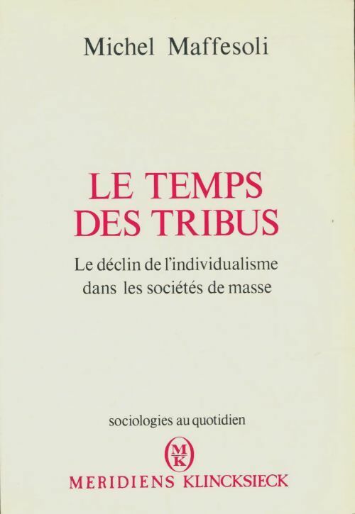 Le temps des tribus: Le déclin de l'individualisme dans les sociétés de masse - Michel Maffesoli -  Sociologies au quotidien - Livre