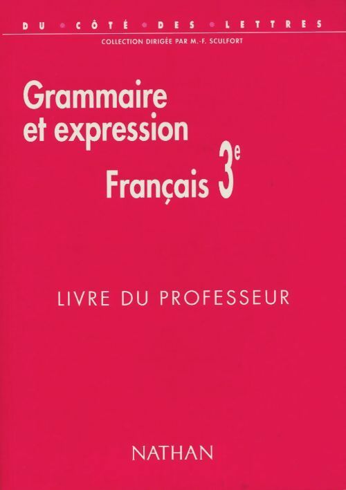Français de 3e: Grammaire et expression, livre du professeur - Marie-France Sculfort -  Nathan GF - Livre