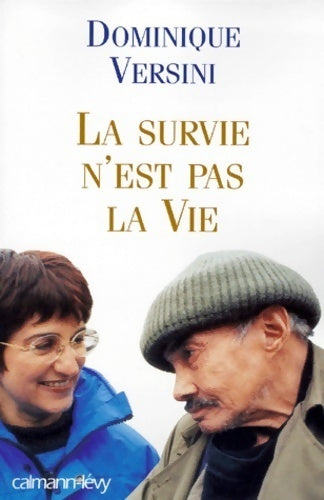 La survie n'est pas la vie - Dominique Versini -  Calmann-Lévy GF - Livre