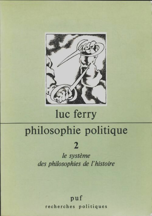 Philosophie politique Tome II : Le Système des philosophies de l'histoire - Luc Ferry -  Recherches politiques - Livre