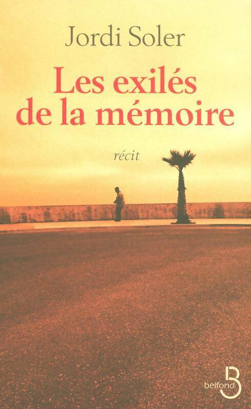 Les exilés de la mémoire - Jordi Soler -  Belfond GF - Livre
