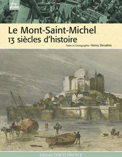Le mont-saint-michel : 13 siècles d'histoire - Henry Decaëns -  Histoire - Livre