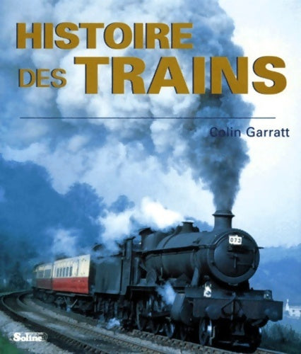 Histoire des trains - Colin Garratt -  Soline GF - Livre