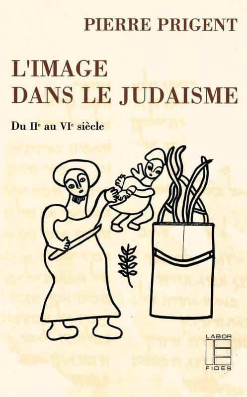 L'image dans le judaïsme : Du iie au vie siècle - Pierre Prigent -  Le monde de la bible - Livre