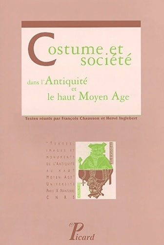Costume et société dans l'antiquité et le haut moyen age - Roland Delmaire -  Textes, Images et Monuments - Livre
