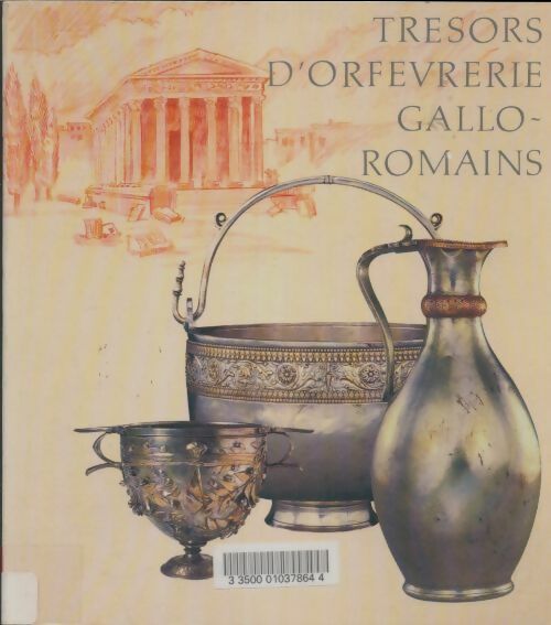 Trésors d'orfèvrerie gallo-romains : [exposition] musée du Luxembourg Paris 8 février-23 avril 1989 musée de la civilisation gallo-romaine Lyon 16 mai-27 août 1989 - Musée National Du Luxembourg (France) -  De la réunion des musées nationaux - Livre