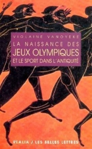 La naissance des jeux olympiques et le sport dans l'antiquité - Violaine Vanoyeke -  Realia - Livre